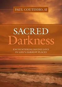 Sacred Darkness: Encountering Divine Love Life's Darkest Places: Places