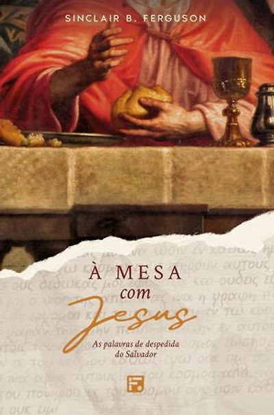 À mesa com Jesus: as palavras de despedida do Salvador