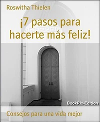 ¡7 pasos para hacerte más feliz!: Consejos para una vida mejor