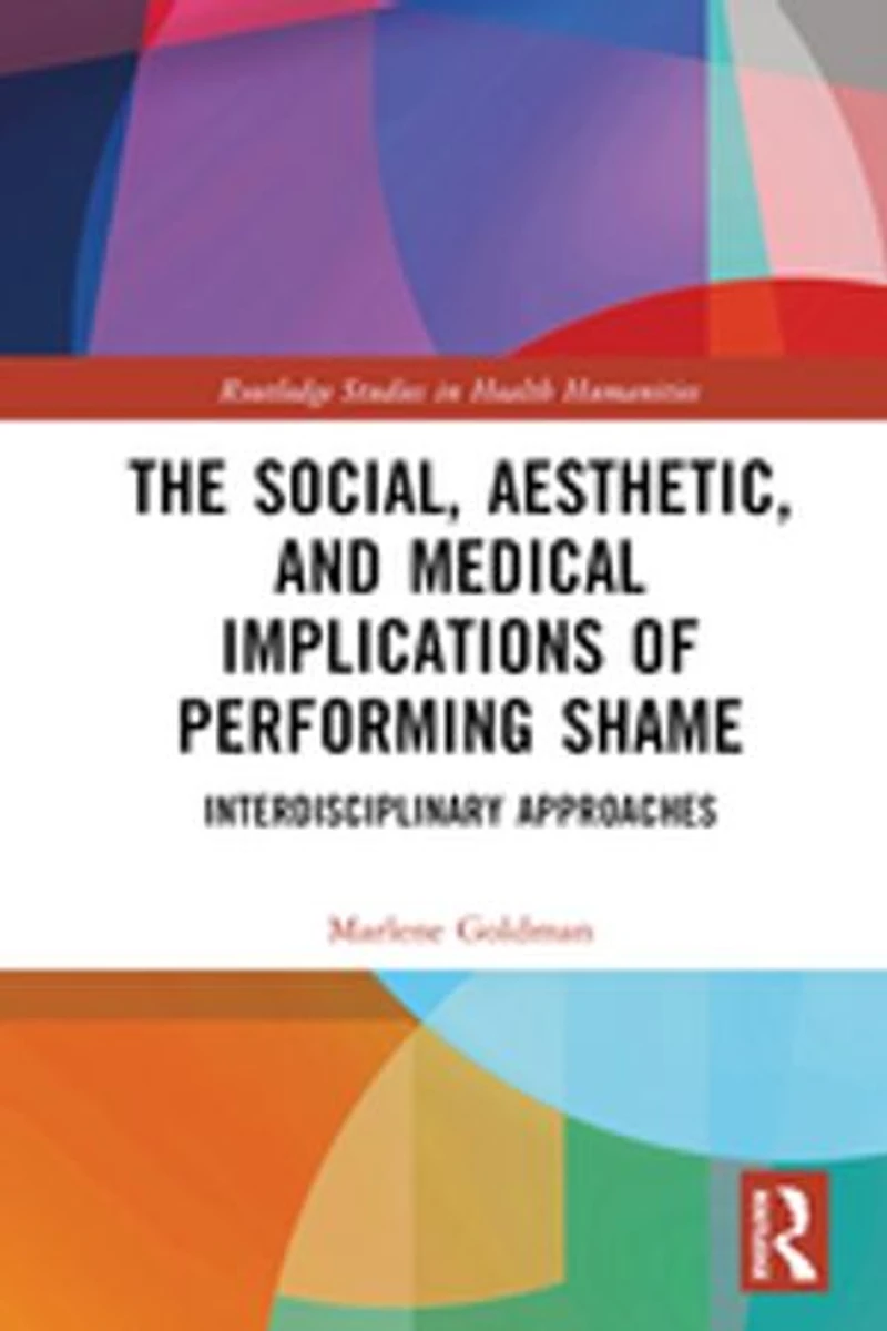 The Social, Aesthetic, and Medical Implications of Performing Shame: Interdisciplinary Approaches