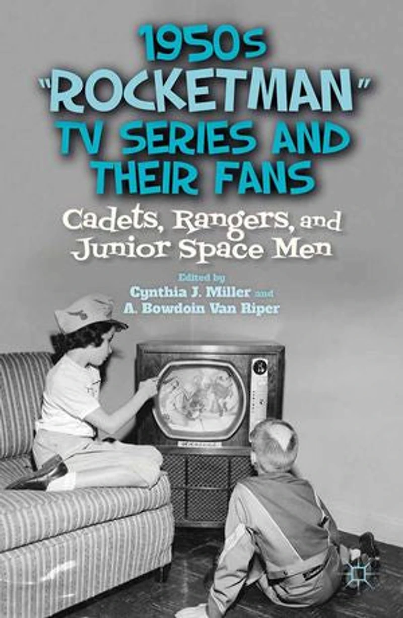 1950s "Rocketman" TV Series and Their Fans: Cadets, Rangers, Junior Space Men