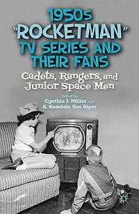 1950s "Rocketman" TV Series and Their Fans: Cadets, Rangers, Junior Space Men
