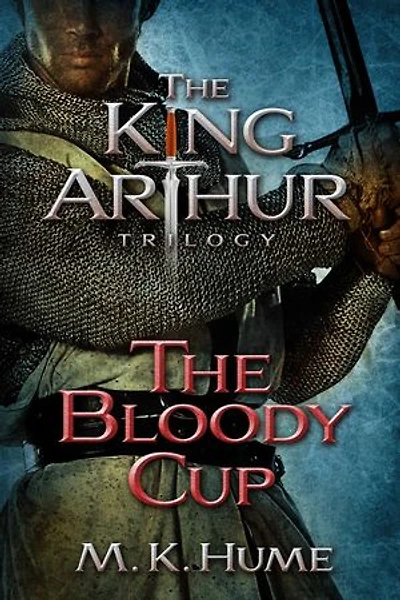 The King Arthur Trilogy Book Three: Bloody Cup