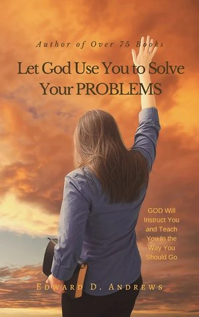 Let God Use You to Solve Your PROBLEMS: GOD Will Instruct You and Teach You In the Way You Should Go
