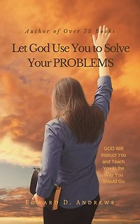 Let God Use You to Solve Your PROBLEMS: GOD Will Instruct You and Teach You In the Way You Should Go