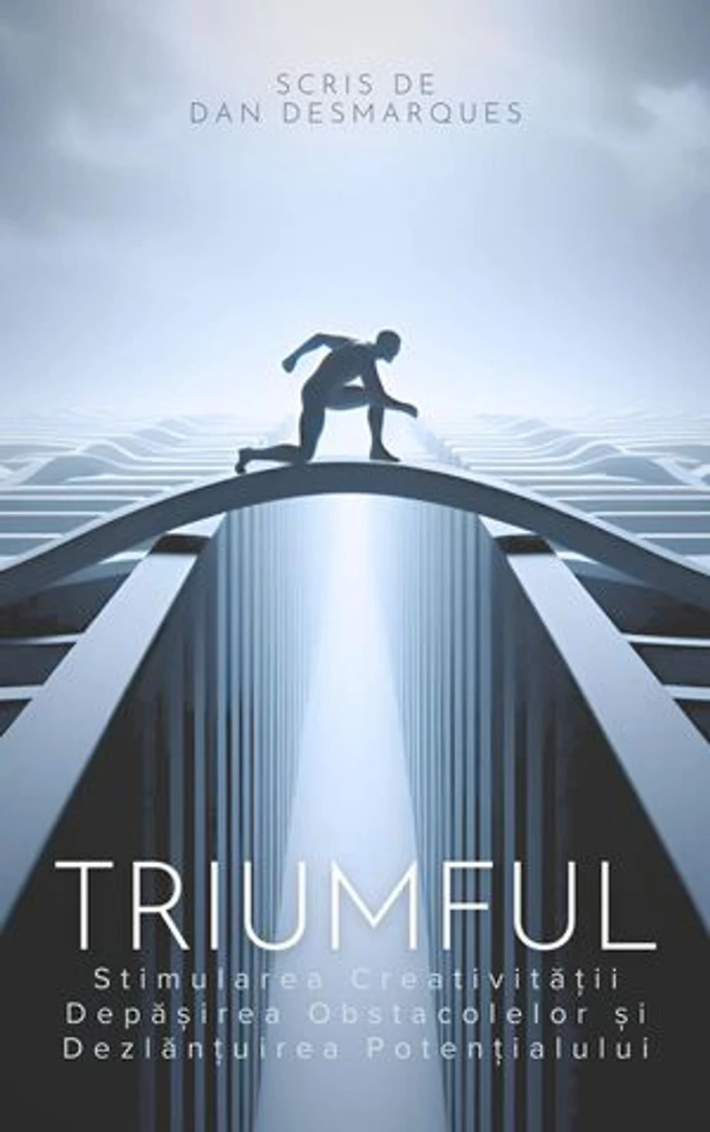 Thrive / Triumful: Spark Creativity, Overcome Obstacles and Unleash Your Potential / Stimularea Creativității, Depășirea Obstacolelor și Dezlănțuirea Potențialului