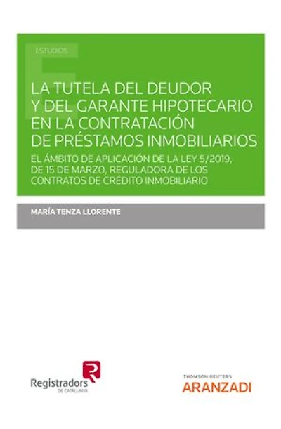 La tutela del deudor y del garante hipotecario en la contratación de préstamos inmobiliarios: El ámbito de aplicación de la Ley 5/2019, de 15 de marzo, reguladora de los contratos de crédito inmobiliario