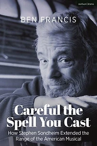 Careful the Spell You Cast: How Stephen Sondheim Extended Range of American Musical