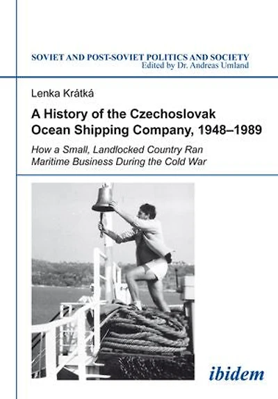 a History of the Czechoslovak Ocean Shipping Company, 1948–1989: How Small, Landlocked Country Ran Maritime Business During Cold War