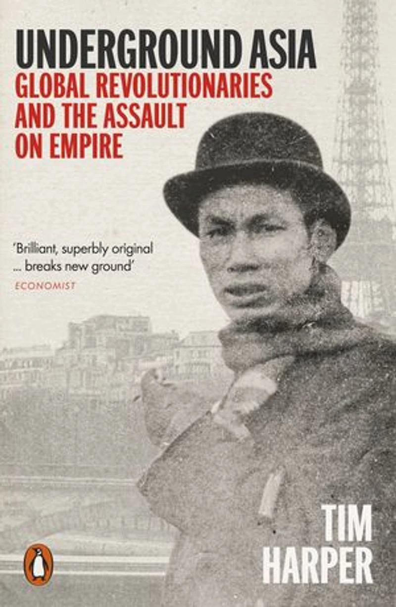 Underground Asia: Global Revolutionaries And The Assault On Empire
