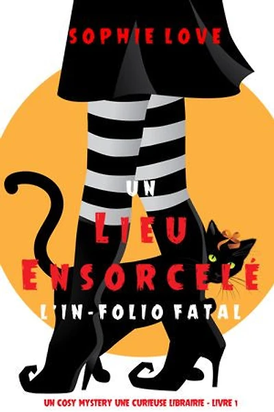 Un lieu ensorcelé: L’exemplaire fatal (Curieuse Librairie Polar Cozy Tome 1)