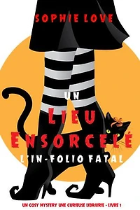 Un lieu ensorcelé: L’exemplaire fatal (Curieuse Librairie Polar Cozy Tome 1)