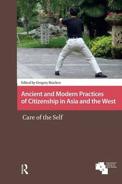 Ancient and Modern Practices of Citizenship Asia the West: Care Self