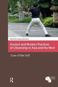 Ancient and Modern Practices of Citizenship Asia the West: Care Self