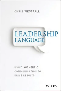 Leadership Language: Using Authentic Communication to Drive Results