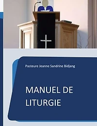Manuel de Liturgie: Modèle selon la tradition presbytérienne réformée