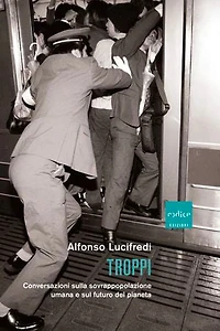 Troppi: Conversazioni sulla sovrappopolazione umana e sul futuro del pianeta