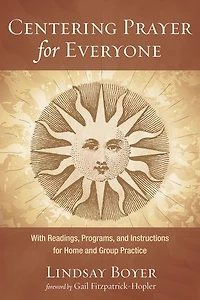 Centering Prayer for Everyone: With Readings, Programs, and Instructions Home Group Practice
