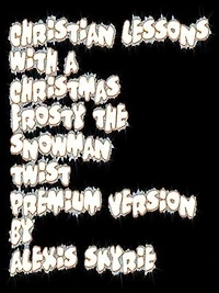 Christian Lessons with a Christmas Frosty the Snowman Twist Premium Version: ...