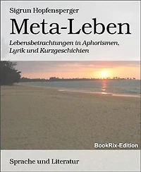 Meta-Leben: Lebensbetrachtungen in Aphorismen, Lyrik und Kurzgeschichten