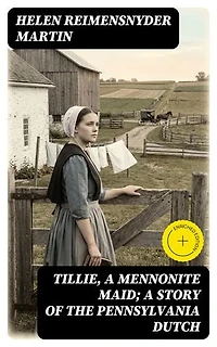 Tillie, a Mennonite Maid; a Story of the Pennsylvania Dutch