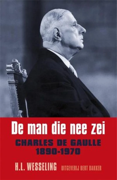 De man die nee zei: charles de Gaulle 1890-1970