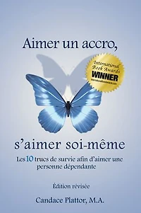 Aimer Un Accro, s'Aimer Soi-Mème: Les Dix Trucs de Survie Afin d'Aimer Une Personne Dépendante