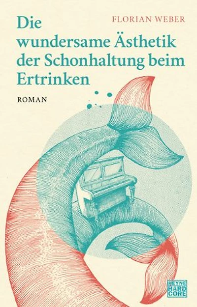 Die wundersame Ästhetik der Schonhaltung beim Ertrinken: Roman
