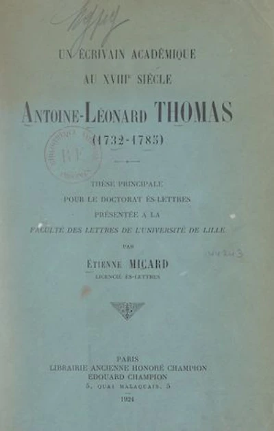 Un écrivain académique au XVIIIe siècle, Antoine Léonard Thomas (1732-1785): Thèse principale pour le Doctorat ès lettres présentée à la Faculté des lettres de l'Université de Lille