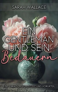 Ein Gentleman und sein Bedauern: Eine Variation von Stolz und Vorurteil