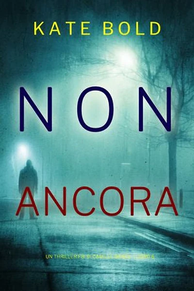 Non Ancora (Un Thriller FBI di Camille Grace Libro 6)