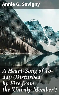 A Heart-Song of To-day (Disturbed by Fire from the 'Unruly Member'): A Novel