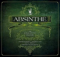 Absinthe: The Exquisite Elixir
