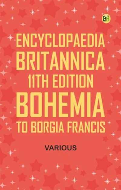 Encyclopaedia Britannica, 11th Edition, Bohemia to Borgia, Francis