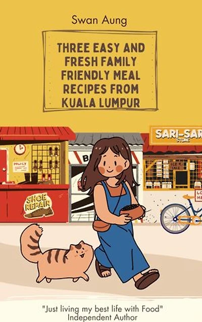 Three Easy And Fresh Family Friendly Meal Recipes from Kuala Lumpur: Independent Author