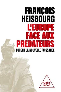L' Europe face aux prédateurs: forger la nouvelle puissance