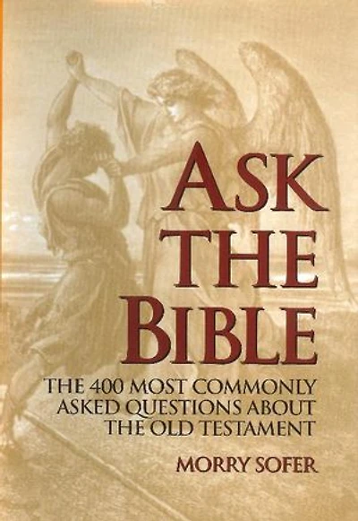 Ask the Bible: The 400 Most Commonly Asked Questions About the Old Testament