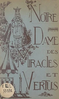 Notre-Dame des miracles et vertus, protectrice de la ville de Rennes: Son histoire et son culte
