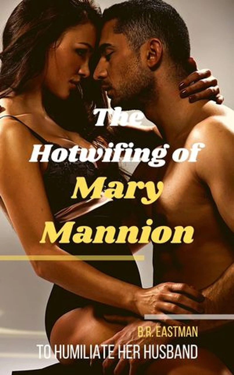 The Hotwifing of Mary Mannion: To Humiliate Her Husband