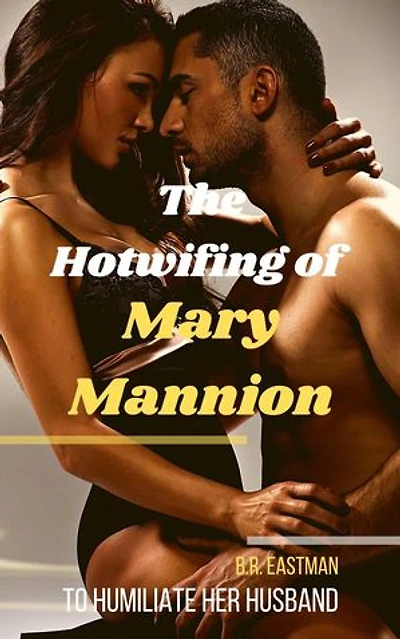 The Hotwifing of Mary Mannion: To Humiliate Her Husband