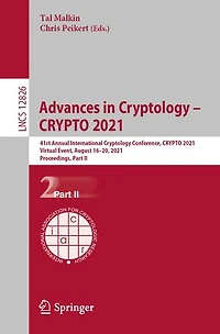 Advances Cryptology - CRYPTO 2021: 41st Annual International Conference, 2021, Virtual Event, August 16-20, Proceedings
