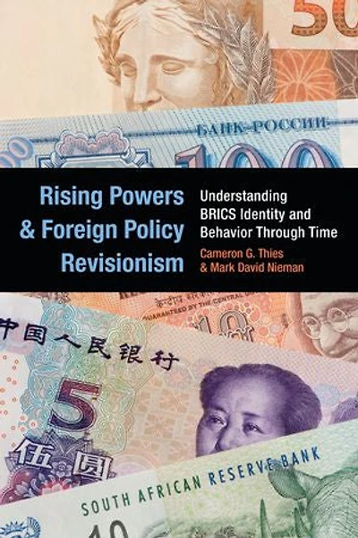 Rising Powers and Foreign Policy Revisionism: Understanding BRICS Identity and Behavior Through Time