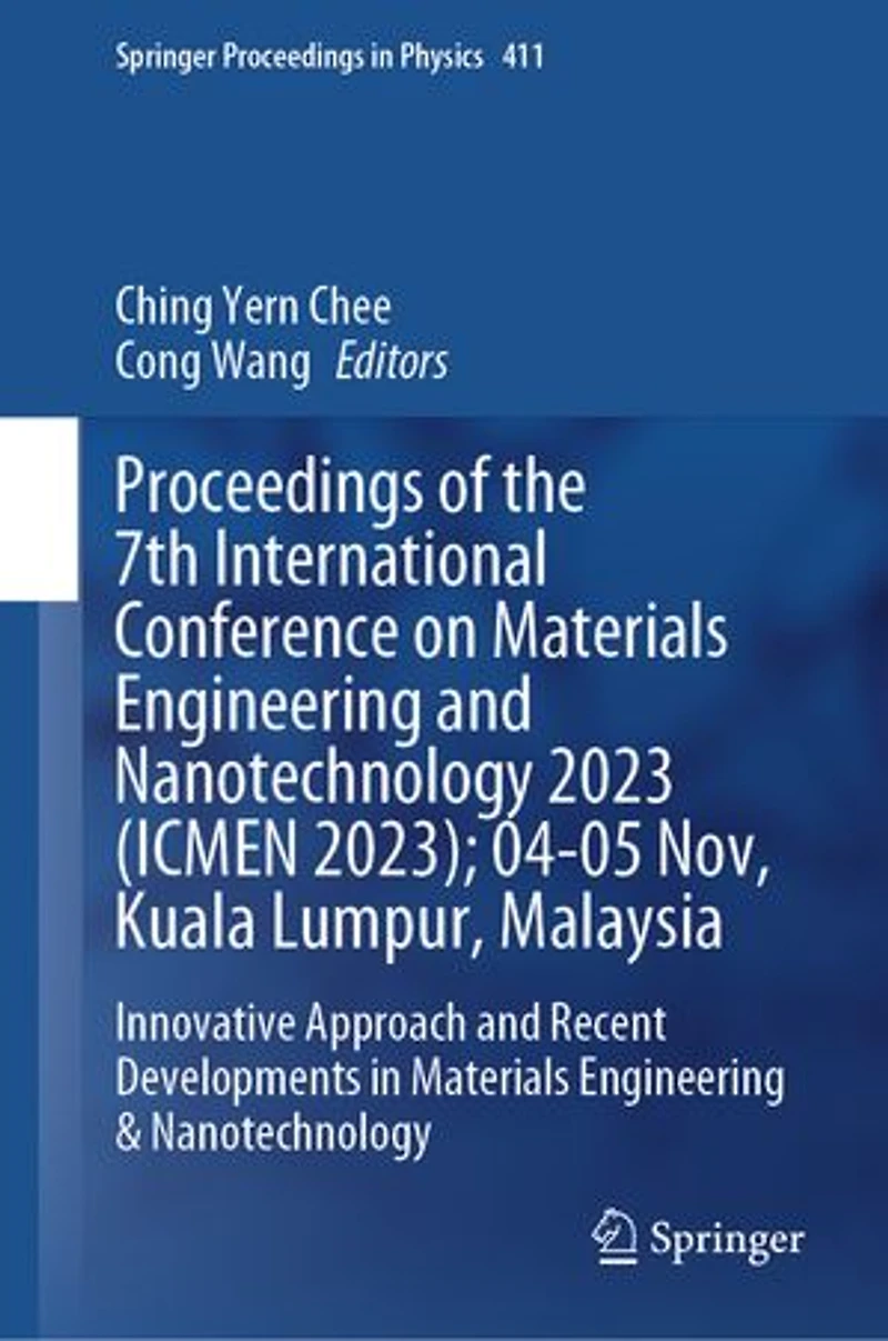 Proceedings of the 7th International Conference on Materials Engineering and Nanotechnology 2023 (ICMEN 2023); 04-05 Nov, Kuala Lumpur, Malaysia: Innovative Approach Recent Developments