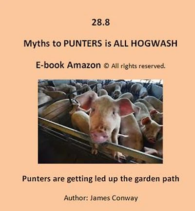 28.8 Myths To PUNTERS is all HOGWASH: Punters are getting led up the garden path