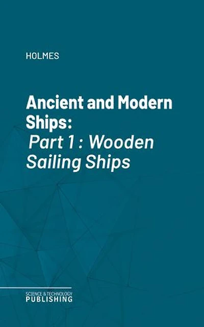 Ancient and Modern Ships: Part 1 : Wooden Sailing Ships