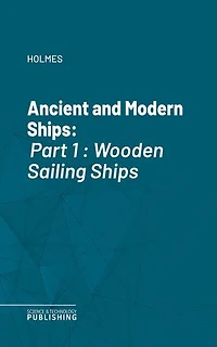 Ancient and Modern Ships: Part 1 : Wooden Sailing Ships