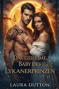Das geheime Baby des Lykanerprinzen: Seine verlorene Luna-Romanze, #1