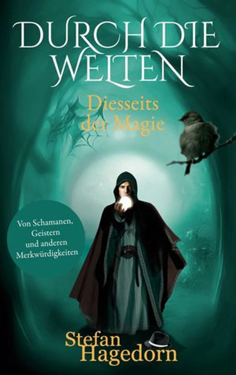 Durch die Welten: Von Schamanen, Geistern und anderen Merkwürdigkeiten