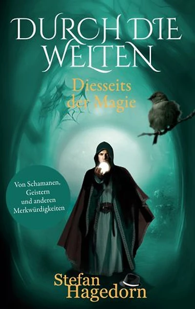 Durch die Welten: Von Schamanen, Geistern und anderen Merkwürdigkeiten