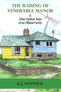 The Raising of Venerable Manor & Other Oddball Tales of an Offbeat Family